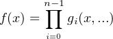       n-1
f(x) = ∏ gi(x,...)
      i=0
