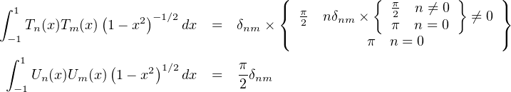 ∫ 1                                   ({           {  π  n ⁄= 0 }    )}
    T (x)T  (x)(1- x2)-1∕2dx  =  δ   ×    π2  nδnm ×   2π  n = 0   ⁄= 0
 - 1 n    m                      nm   (           π  n = 0         )
 ∫ 1
     Un(x)Um (x)(1- x2)1∕2dx  =  π-δnm
  -1                            2
