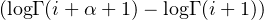 (logΓ (i+ α +1) - logΓ (i+ 1))